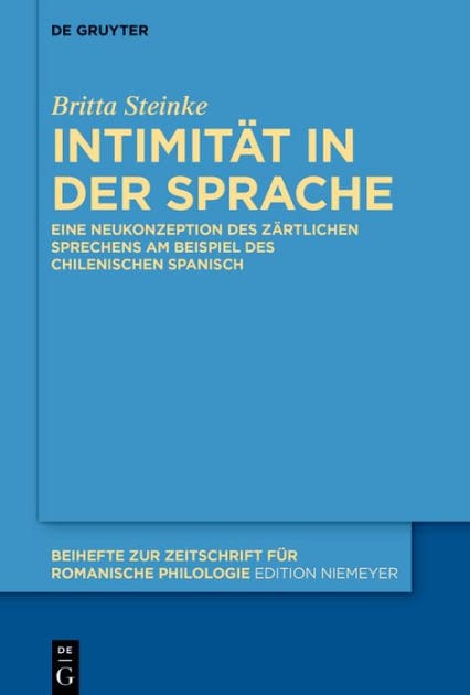 Intimität in der Sprache: Eine Neukonzeption des zärtlichen Sprechens am Beispiel des chilenischen Spanisch
