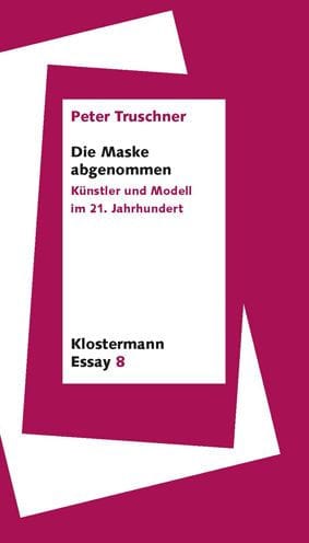 Die Maske abgenommen: Kunstler und Modell im 21. Jahrhundert