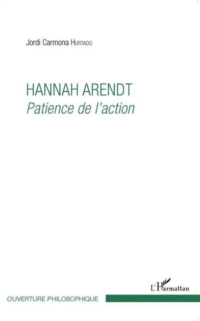Hannah Arendt: Patience de l'action