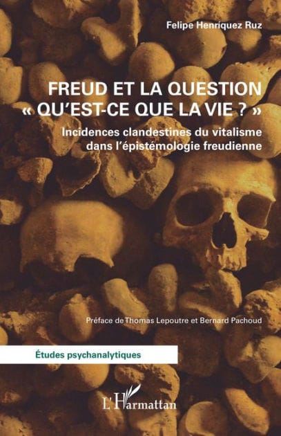 Freud et la question "Qu'est-ce que la vie ?": Incidences clandestines du vitalisme dans l'épistémologie freudienne