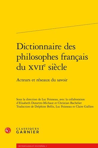 Dictionnaire des philosophes francais du XVIIe siecle: Acteurs et reseaux du savoir
