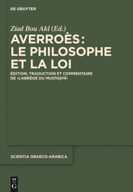 Averroès: le philosophe et la Loi: Édition, traduction et commentaire de "L'Abrégé du Mustasfa"