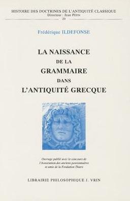 La naissance de la grammaire dans l'Antiquite grecque