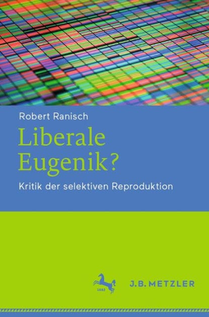 Liberale Eugenik?: Kritik der selektiven Reproduktion