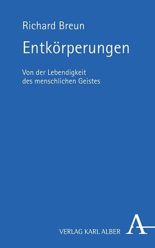 Entkorperungen: Von der Lebendigkeit des menschlichen Geistes