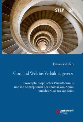 Gott und Welt ins Verhaltnis gesetzt: Prozeaphilosophischer Panentheismus und die Konzeptionen des Thomas von Aquin und des Nikolaus von Kues