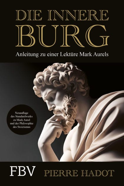 Die innere Burg: Anleitung zu einer Lektüre Mark Aurels. Den Stoizismus-Klassiker verstehen - für mehr Resilienz, Achtsamkeit, Glück, Gelassenheit, Zufriedenheit