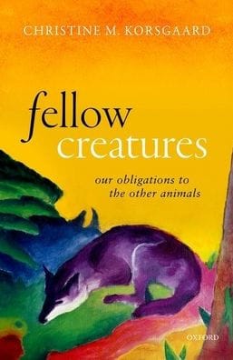 Fellow Creatures: Our Obligations to the Other Animals