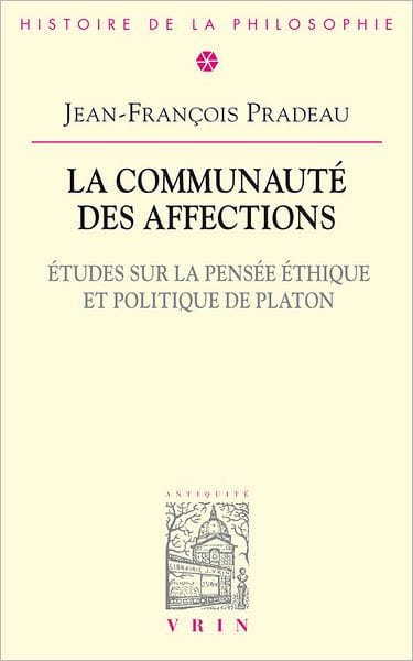 La communaute des affections: Etudes sur la pensee ethique et politique de Platon