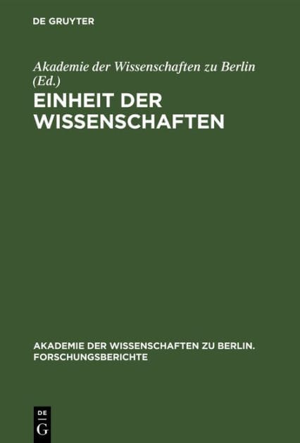 Einheit der Wissenschaften: Internationales Kolloquium der Akademie der Wissenschaften zu Berlin, Bonn 25-27. Juni 1990