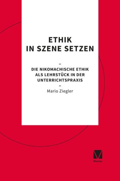 Ethik in Szene setzen: Die Nikomachische Ethik als Lehrstück in der Unterrichtspraxis