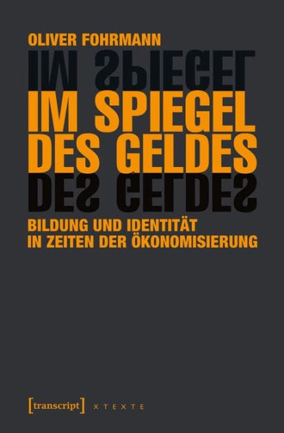 Im Spiegel des Geldes: Bildung und Identität in Zeiten der Ökonomisierung