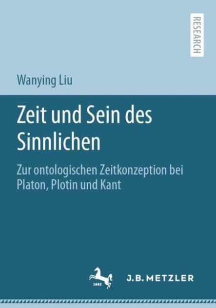 Zeit und Sein des Sinnlichen: Zur ontologischen Zeitkonzeption bei Platon, Plotin und Kant by Wanying Liu
