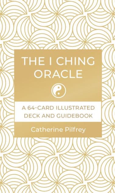 The I Ching Oracle: A 64-Card Illustrated Deck and Guidebook by Catherine Pilfrey