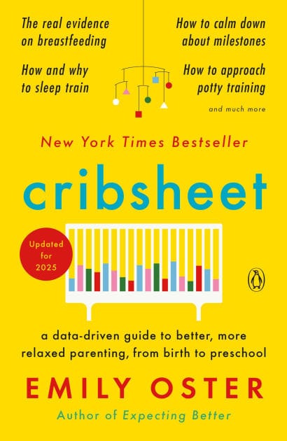 Cribsheet: A Data-Driven Guide to Better, More Relaxed Parenting, from Birth to Preschool