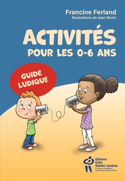 Activités pour les 0-6 ans: Guide ludique