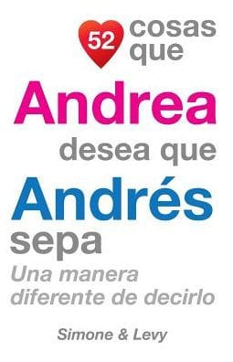 52 Cosas Que Andrea Desea Que Andr�s Sepa: Una Manera Diferente de Decirlo