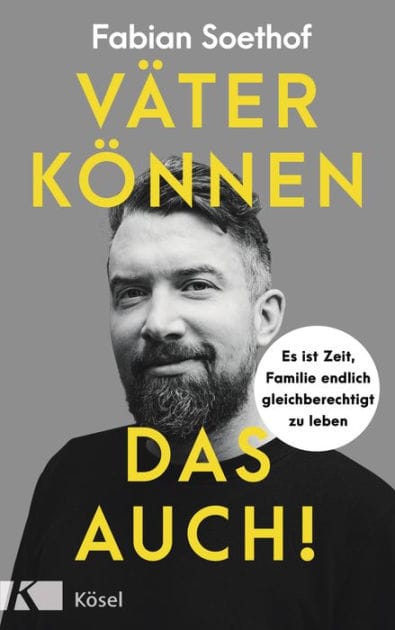 Väter können das auch!: Es ist Zeit, Familie endlich gleichberechtigt zu leben