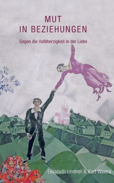 Mut in Beziehungen: Gegen die Halbherzigkeit in der Liebe