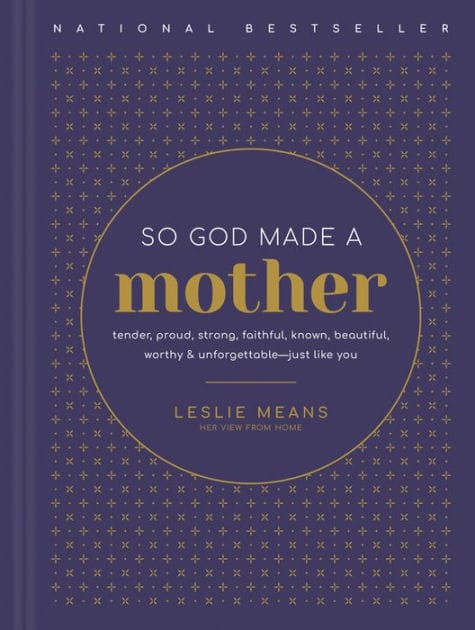 So God Made a Mother: Tender, Proud, Strong, Faithful, Known, Beautiful, Worthy, and Unforgettable--Just Like You