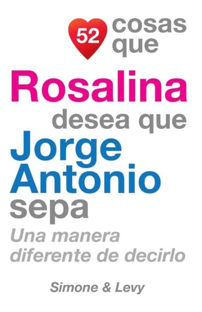 52 Cosas Que Rosalina Desea Que Jorge Antonio Sepa: Una Manera Diferente de Decirlo