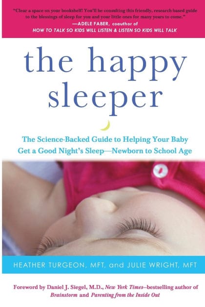 The Happy Sleeper: The Science-Backed Guide to Helping Your Baby Get a Good Night's Sleep-Newborn to School Age