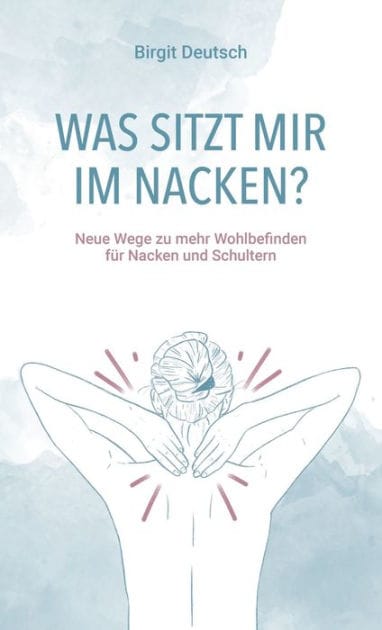 Was sitzt mir im Nacken?: Neue Wege zu mehr Wohlbefinden für Nacken und Schultern