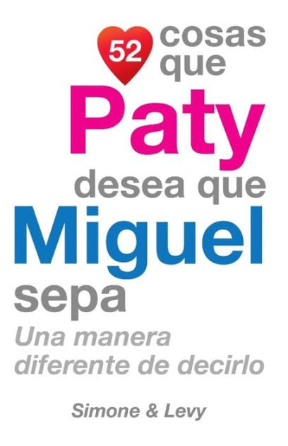 52 Cosas Que Paty Desea Que Miguel Sepa: Una Manera Diferente de Decirlo