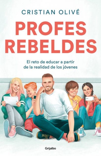 Profes rebeldes: El reto de educar a partir de la realidad de los jóvenes