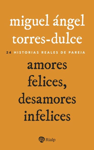 Amores felices, desamores infelices: 24 historias reales de pareja