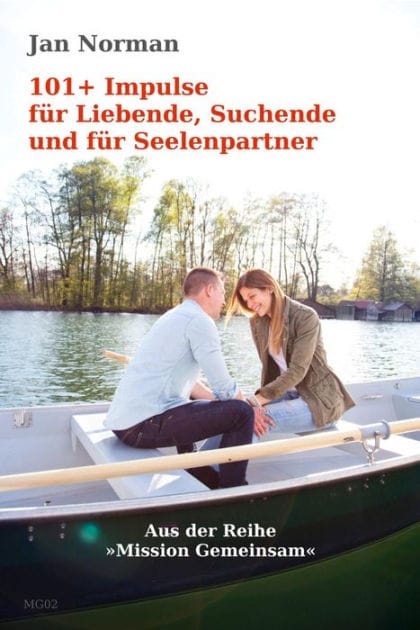 101+ Impulse für Liebende, Suchende und für Seelenpartner: »Mission Gemeinsam«, Band 2
