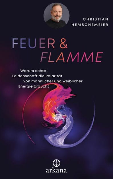 Feuer & Flamme: Warum echte Leidenschaft die Polarität von männlicher und weiblicher Energie braucht