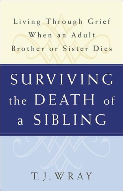 Surviving The Death of a Sibling: Living through Grief when an Adult Brother or Sister Dies
