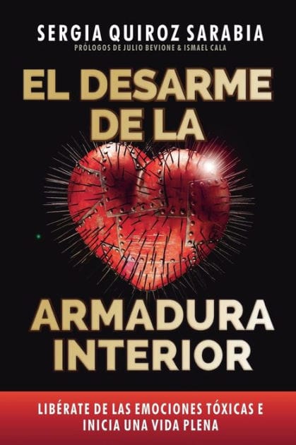El desarme de la armadura interior: Lib�rate de las emociones t�xicas e inicia una vida plena