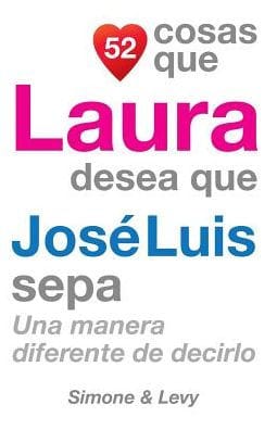 52 Cosas Que Laura Desea Que Jos� Luis Sepa: Una Manera Diferente de Decirlo