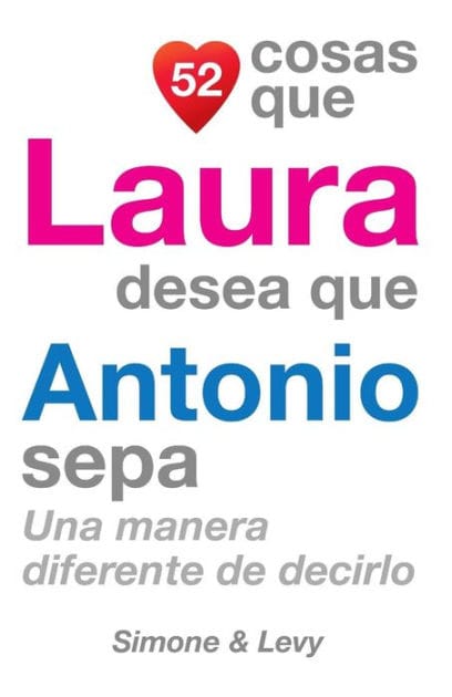 52 Cosas Que Laura Desea Que Antonio Sepa: Una Manera Diferente de Decirlo
