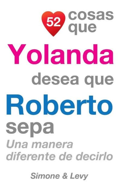 52 Cosas Que Yolanda Desea Que Roberto Sepa: Una Manera Diferente de Decirlo
