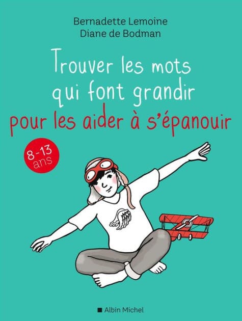 Trouver les mots qui font grandir pour les aider à s épanouir: 8-13 ans