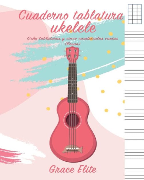 Cuaderno tablatura ukelele: Ocho tablaturas y cinco cuadr�culas vac�as (Rosas)