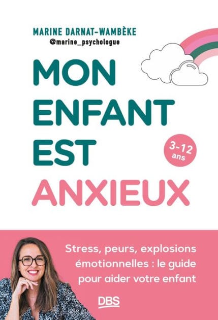 Mon enfant est anxieux: Stress peurs explosions émotionnelles : le guide pour aider votre enfant