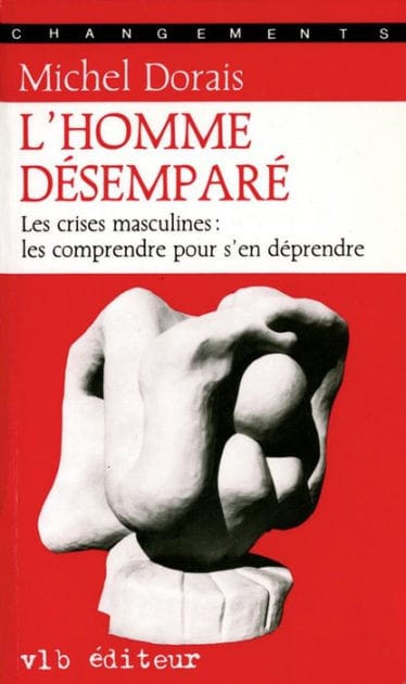 L'homme désemparé: Les crises masculines : les comprendre pour s'en déprendre