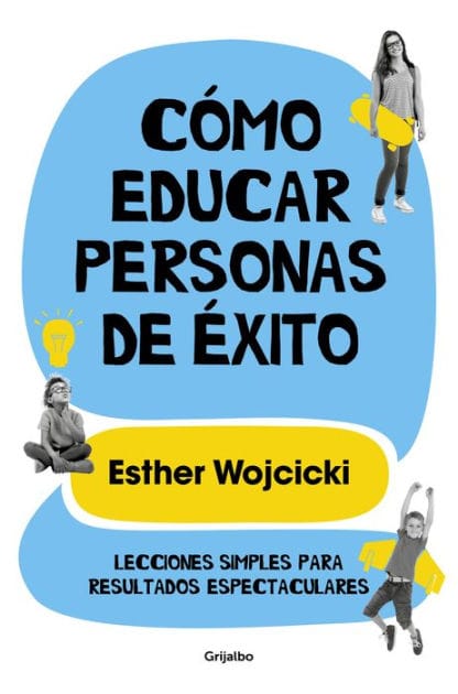 Cómo educar personas de éxito: Lecciones simples para resultados espectaculares