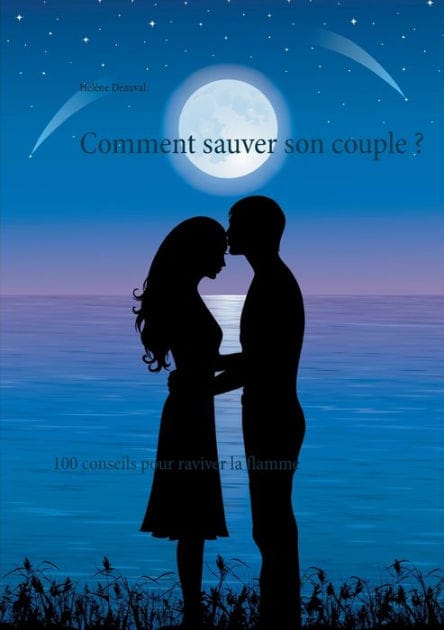 Comment sauver son couple ?: 100 conseils pour raviver la flamme