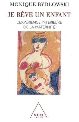 Dreaming a Child: The Inner Experience of Motherhood / Je r�ve un enfant: L'exp�rience int�rieure de la maternit�