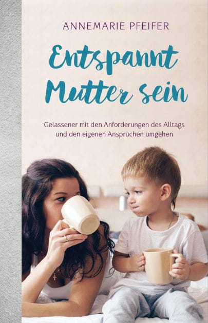 Entspannt Mutter sein: Gelassener mit den Anforderungen des Alltags und den eigenen Ansprüchen umgehen.