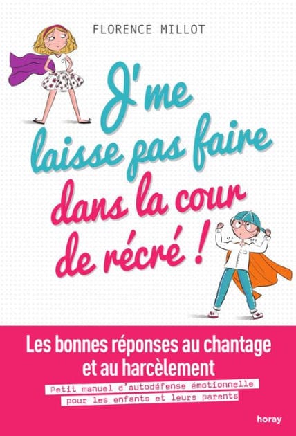 J'me laisse pas faire dans la cour de récré !: Les bonnes réponses au chantage et au harcèlement.nPetit manuel d'autodéfense émotionnelle expliquée aux enfants et à leurs parents