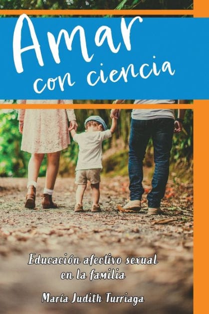 Amar con ciencia: Educaci�n afectivo sexual en la familia