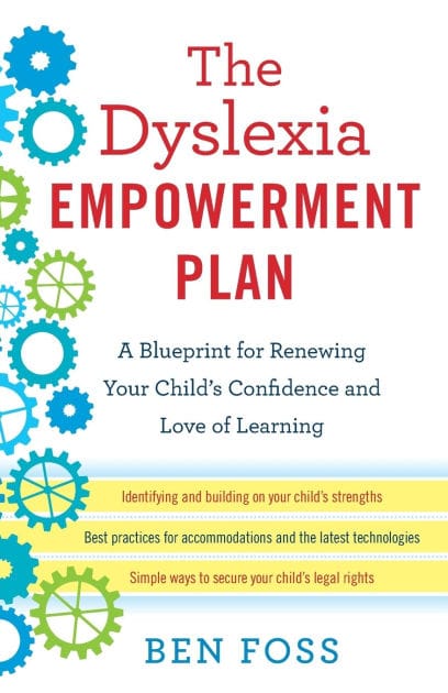 The Dyslexia Empowerment Plan: A Blueprint for Renewing Your Child's Confidence and Love of Learning