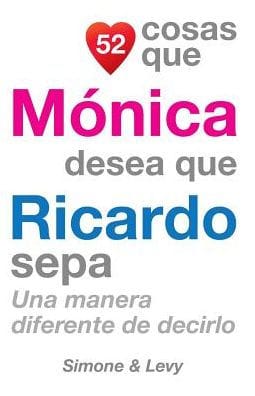 52 Cosas Que M�nica Desea Que Ricardo Sepa: Una Manera Diferente de Decirlo