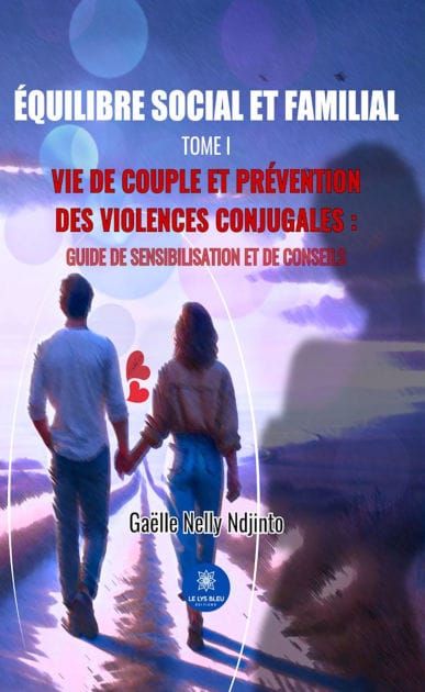 Équilibre social et familial - Tome 1: Vie de couple et prévention des violences conjugales : Guide de sensibilisation et de conseils